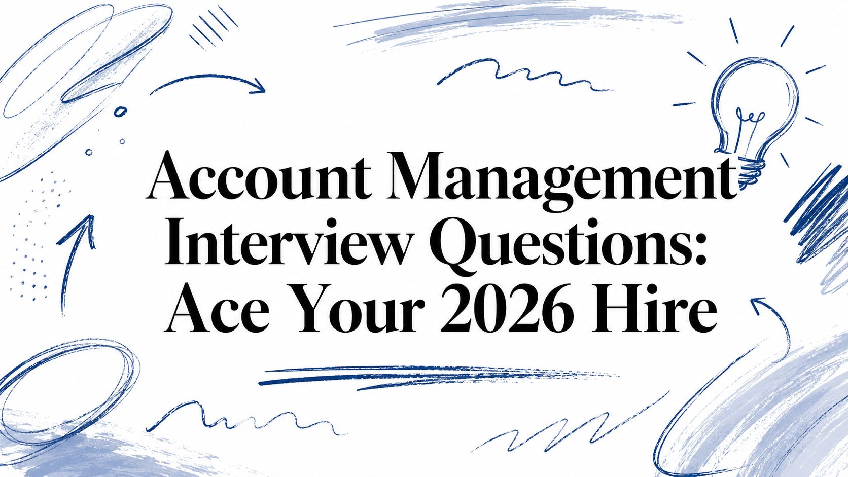 Account Management Interview Questions: Ace Your 2026 Hire