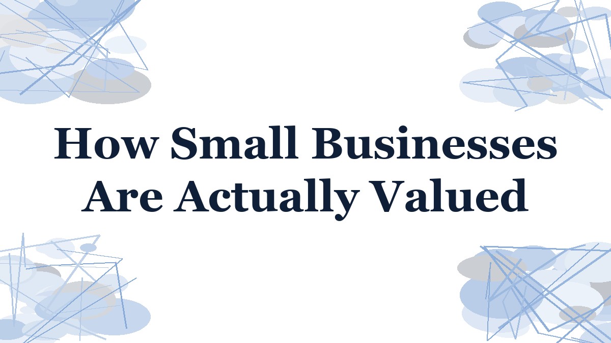 How Small Businesses Are Actually Valued